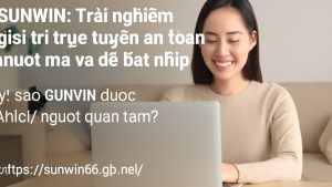 SUNWIN: Trải nghiệm giải trí trực tuyến an toàn, mượt mà và dễ bắt nhịp
